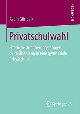 Privatschulwahl: Elterliche Orientierungsrahmen Beim Übergang In Eine Gymnasiale Privatschule-..