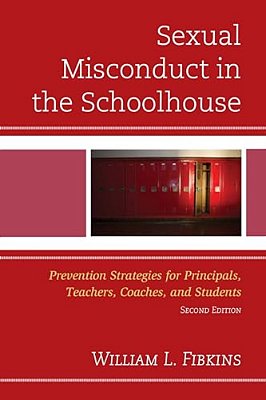 Sexual Misconduct In The Schoolhouse: Prevention Strategies For Principals, Teachers, Coaches, And Students-..