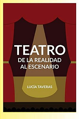 Teatro: De La Realidad Al Escenario-..