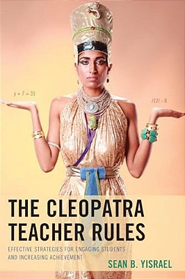 Cleopatra Teacher Rules: Effective Strategies For Engaging Students And Increasing Achievement-..