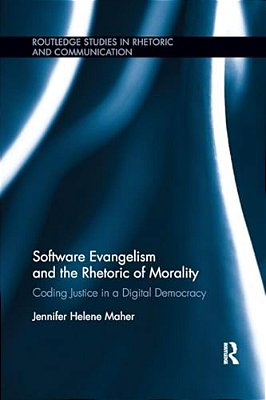 Software Evangelism And The Rhetoric Of Morality: Coding Justice In A Digital Democracy-..