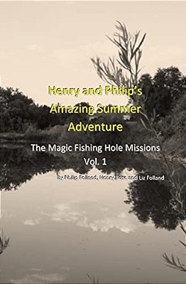 Henry And Philip's Amazing Summer Adventure: The Magic Fishing Hole Missions-..