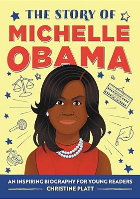 The Story Of Michelle Obama: An Inspiring Biography For Young Readers-..