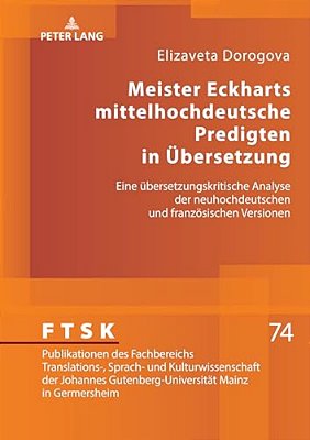 Meister Eckharts Mittelhochdeutsche Predigten In Uebersetzung: Eine Uebersetzungskritische Analyse Der Neuhochdeutschen Und Franzoesischen Versionen-..