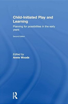 Child-Initiated Play And Learning: Planning For Possibilities In The Early Years-..