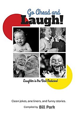 Go Ahead And Laugh!: Laughter Is The Best Medicine-..