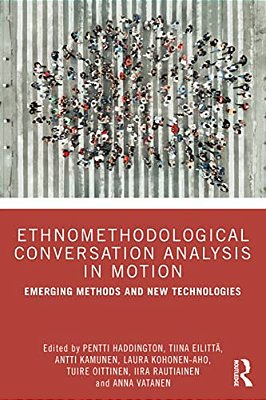 Ethnomethodological Conversation Analysis In Motion: Emerging Methods And New Technologies-..
