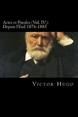 Actes Et Paroles (Vol. IV): Depuis L'Exil 1876-1885 (French Edition)-..