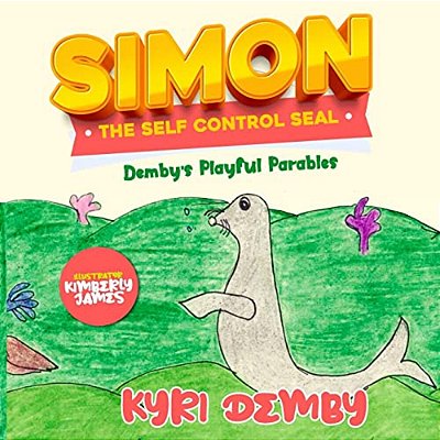 Simon The Self Control Seal: Demby's Playful Parables-..