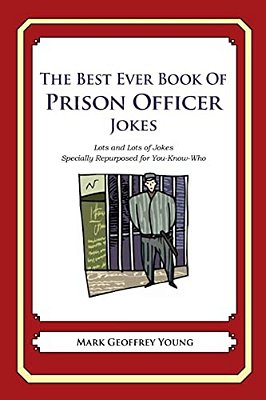 The Best Ever Book Of Prison Officer Jokes: Lots And Lots Of Jokes Specially Repurposed For You-Know-who-..