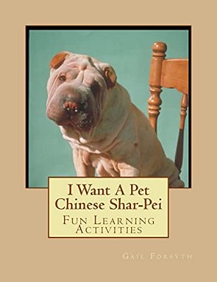 I Want A Pet Chinese Shar-Pei: Fun Learning Activities-..