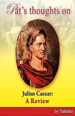 Pat's Thoughts On Julius Caesar: A Review-..