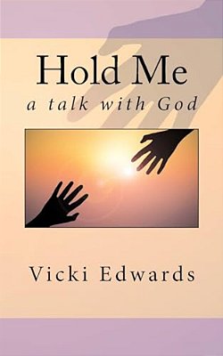 Hold Me: A Talk With God-..