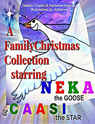 A Family Christmas Collection: Starring Neka The Goose & Caasi The Star-..