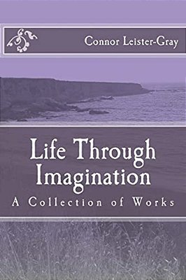 Life Through Imagination: A Collection Of Works-..