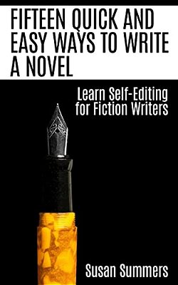 Fifteen Quick And Easy Ways To Write A Novel: Learn Self-Editing For Fiction Writers-..