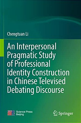 An Interpersonal Pragmatic Study Of Professional Identity Construction In Chinese Televised Debating Discourse-..