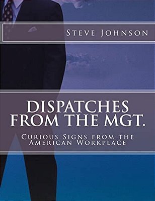 Dispatches From The Mgt.: Curious Signs From The American Workplace-..