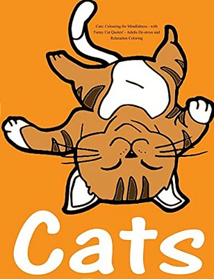 Cats: Colouring For Mindfulness - With Funny Cat Quotes!: Adults De-Stress And Relaxation Coloring-..