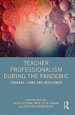 Teacher Professionalism During The Pandemic: Courage, Care And Resilience-..