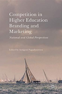 Competition In Higher Education Branding And Marketing: National And Global Perspectives-..