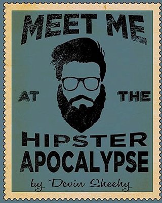Meet Me At The Hipster Apocalypse-..
