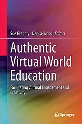 Authentic Virtual World Education: Facilitating Cultural Engagement And Creativity-..