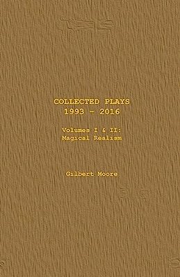 Collected Plays - Volumes I & II: Magical Realism-..