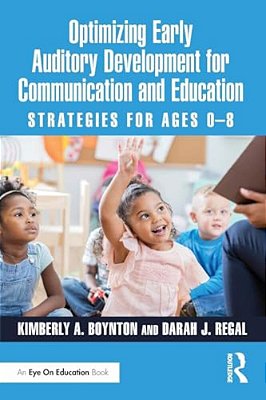 Optimizing Early Auditory Development For Communication And Education: Strategies For Ages 0-8-..