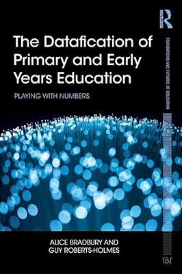 The Datafication Of Primary And Early Years Education: Playing With Numbers-..