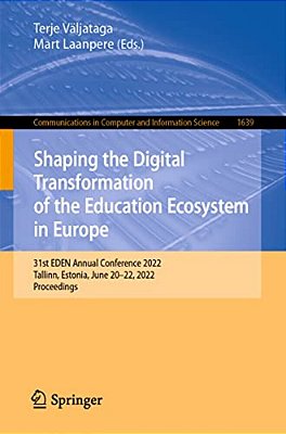 Shaping The Digital Transformation Of The Education Ecosystem In Europe: 31St Eden Annual Conference 2022, Tallinn, Estonia, June 20-22, 2022, Proceed-..