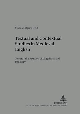 Textual And Contextual Studies In Medieval English: Towards The Reunion Of Linguistics And Philology-..