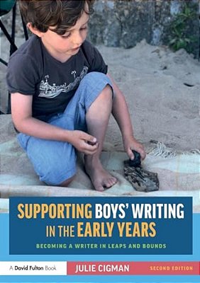 Supporting Boys' Writing In The Early Years: Becoming A Writer In Leaps And Bounds-..