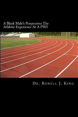 A Black Male's Perspective: The Athletic Experience At A Pwi: The Athletic Experience At A Pwi-..