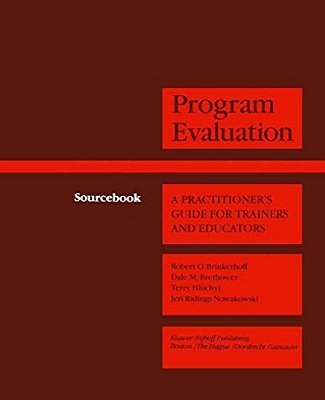 Program Evaluation: A Practitioner's Guide For Trainers And Educators-..