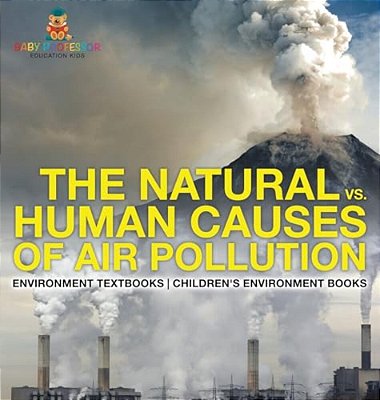 The Natural Vs. Human Causes Of Air Pollution: Environment Textbooks Children's Environment Books-..