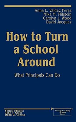 How To Turn A School Around: What Principals Can Do-..