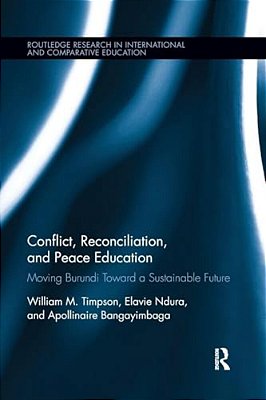 Conflict, Reconciliation And Peace Education: Moving Burundi Toward A Sustainable Future-..