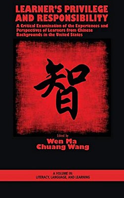 Learner's Privilege And Responsibility: A Critical Examination Of The Experiences And Perspectives Of Learners From Chinese Backgrounds In The United-..