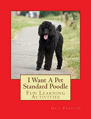 I Want A Pet Standard Poodle: Fun Learning Activities-..