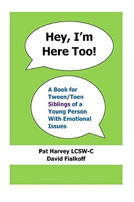 Hey, I'm Here Too!: A Book For Tween/Teen Siblings Of A Young Person With Emotional Issues-..