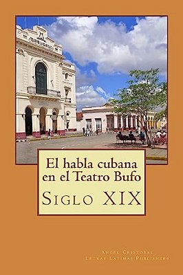 La Lengua Cubana En El Teatro Bufo: Siglo XIX-..