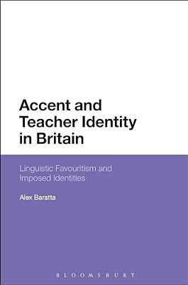 Accent And Teacher Identity In Britain: Linguistic Favouritism And Imposed Identities-..