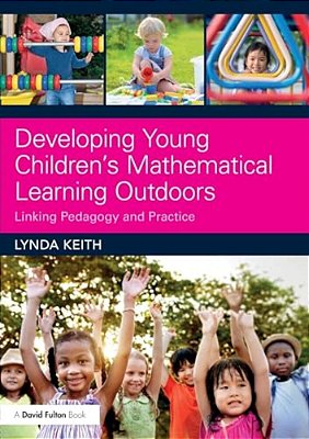 Developing Young Children's Mathematical Learning Outdoors: Linking Pedagogy And Practice-..