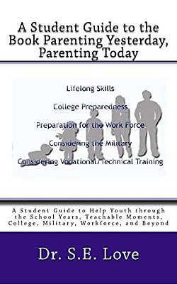 A Student Guide To The Book Parenting Yesterday, Parenting Today: A Guide To Help Youth Through The School Years, College, Military, Workforce And Bey-..