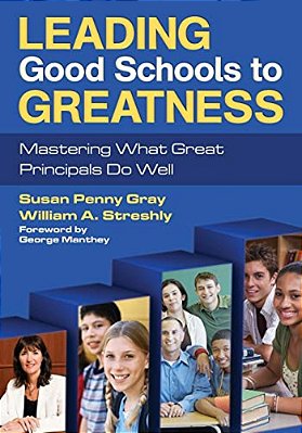 Leading Good Schools To Greatness: Mastering What Great Principals Do Well-..