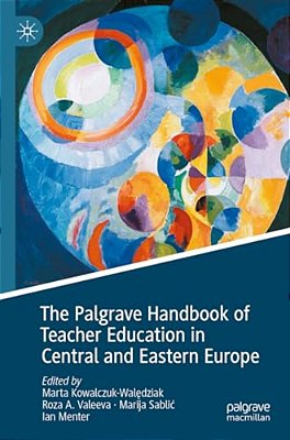 The Palgrave Handbook Of Teacher Education In Central And Eastern Europe-..