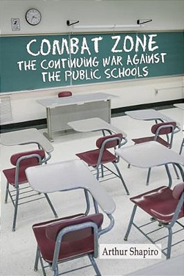 Combat Zone: The Continuing War Against The Public Schools-..