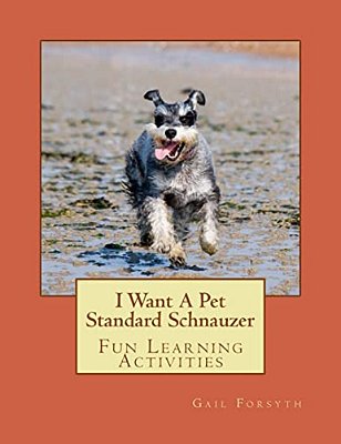 I Want A Pet Standard Schnauzer: Fun Learning Activities-..