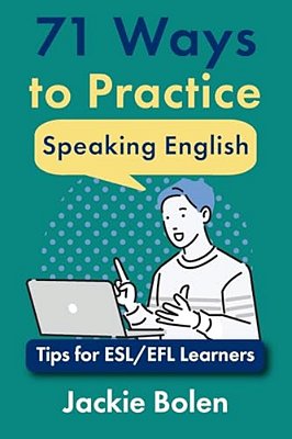 71 Ways To Practice Speaking English: Tips For Esl/Efl Learners-..